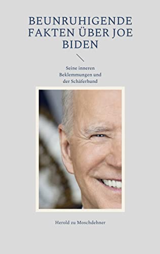 Beunruhigende Fakten über Joe Biden: Seine inneren Beklemmungen und der Schäferhund von Books on Demand