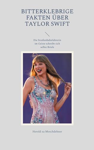 Bitterklebrige Fakten über Taylor Swift: Die Straßenbahnfahrerin im Geiste schreibt sich selbst Briefe von BoD – Books on Demand