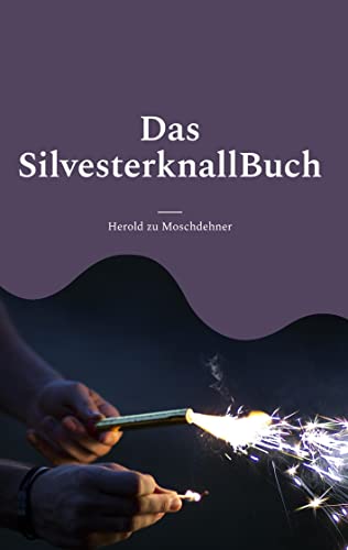 Das SilvesterknallBuch: Die Lösung gegen Feinstaubbelastung, Tierpanik und Vermüllung