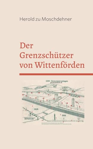 Der Grenzschützer von Wittenförden: Mörderischer Wahn in der DDR von Books on Demand