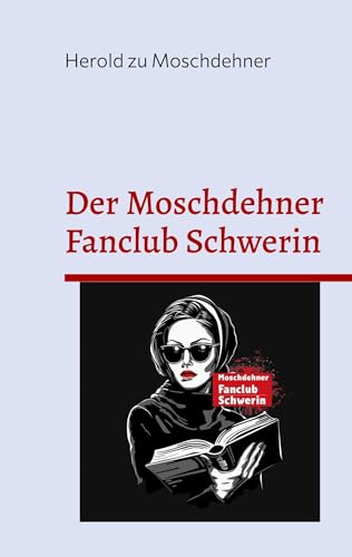 Der Moschdehner Fanclub Schwerin: Ein Leitfaden für Zwangs-, Norm- und Ehrenmitglieder von BoD – Books on Demand