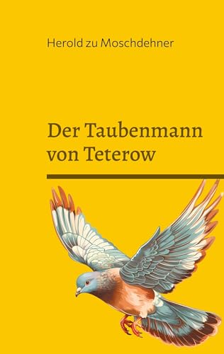 Der Taubenmann von Teterow: Ein Obdachloser, der nie einer war von Books on Demand