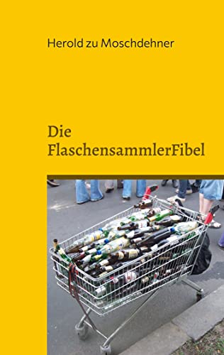 Die FlaschensammlerFibel: Reich werden mit Pfand