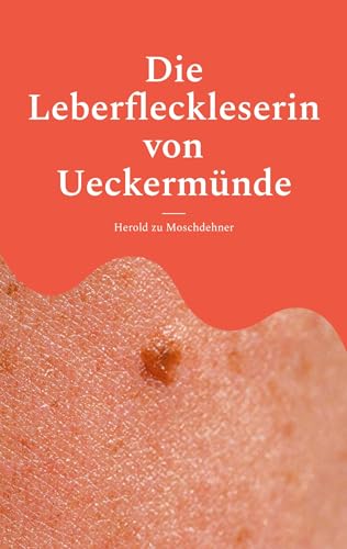 Die Leberfleckleserin von Ueckermünde: Das Geheimnis einer Frau, die das Schicksal in der Haut las von Books on Demand