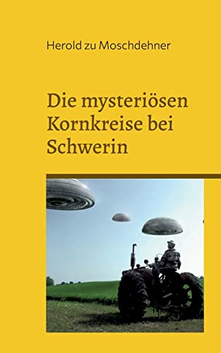 Die mysteriösen Kornkreise bei Schwerin: Spürst Du, was sie sagen wollen? von Books on Demand
