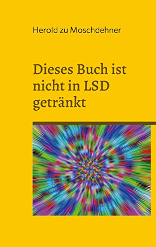 Dieses Buch ist nicht in LSD getränkt: Die Seiten dieses Buches berauschen nicht von BoD – Books on Demand