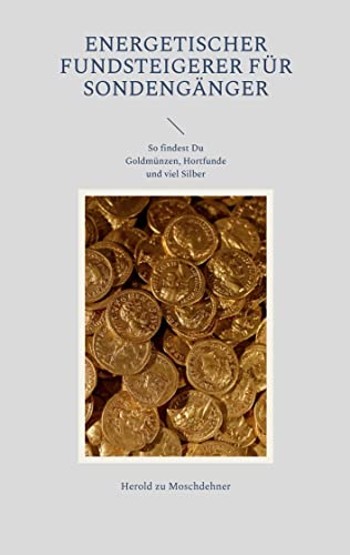 Energetischer Fundsteigerer fürs Sondengänger: So findest Du Goldmünzen, Hortfunde und viel Silber Energetischer Fundsteigerer fürs Sondengänger: So findest Du Goldmünzen, Hortfunde und viel Silber