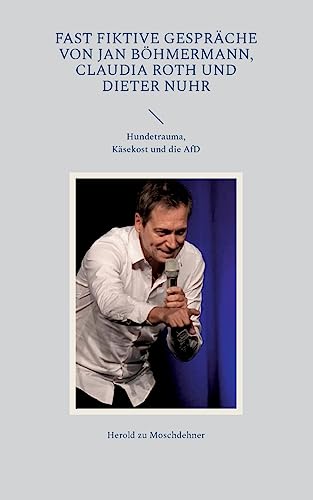 Fast fiktive Gespräche von Jan Böhmermann, Claudia Roth und Dieter Nuhr: Hundetrauma, Käsekost und die AfD von BoD – Books on Demand
