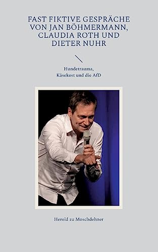 Fast fiktive Gespräche von Jan Böhmermann, Claudia Roth und Dieter Nuhr: Hundetrauma, Käsekost und die AfD Fast fiktive Gespräche von Jan Böhmermann, Claudia Roth und Dieter Nuhr: Hundetrauma, Käsekost und die AfD