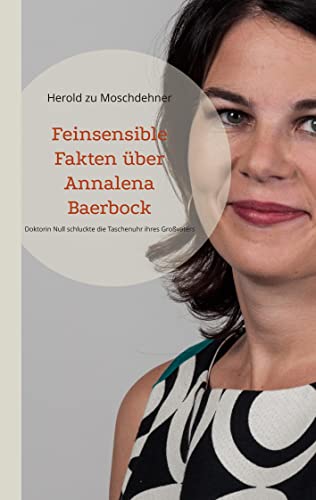 Feinsensible Fakten über Annalena Baerbock: Doktorin Null schluckte die Taschenuhr ihres Großvaters