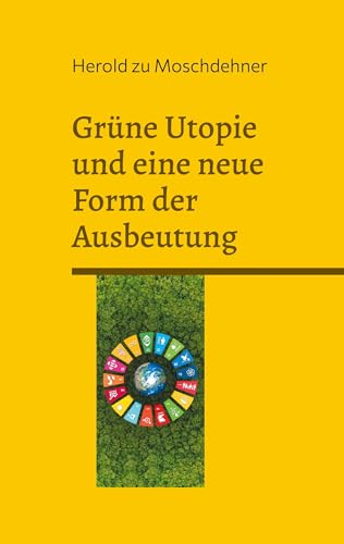 Grüne Utopie und eine neue Form der Ausbeutung: Die dunklen Seiten der Agenda 2030 von Books on Demand