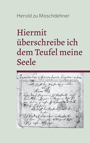 Hiermit überschreibe ich dem Teufel meine Seele: Der echte ultimative Vertrag