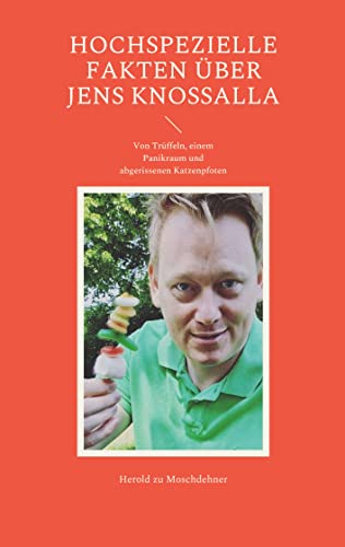 Hochspezielle Fakten über Jens Knossalla: Von Trüffeln, einem Panikraum und abgebissenen Katzenpfoten von Books on Demand