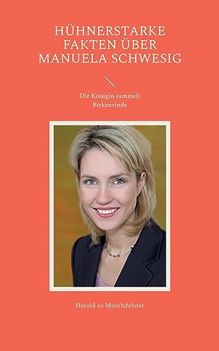 Hühnerstarke Fakten über Manuela Schwesig: Die Königin sammelt Birkenrinde von BoD – Books on Demand