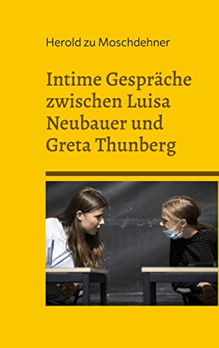Intime Gespräche zwischen Luisa Neubauer und Greta Thunberg: Von Dornwarzen, einem Atommeiler und den Illuminaten von Books on Demand