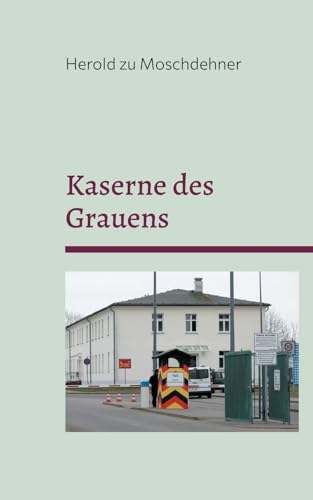 Kaserne des Grauens: Bundeswehrstützpunkt Torgelow von Books on Demand