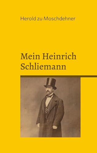 Mein Heinrich Schliemann: Eine etwas andere Liebesgeschichte aus Rostock von Books on Demand