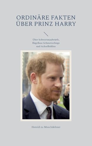 Ordinäre Fakten über Prinz Harry: Über Schwertmaulwürfe, flügellose Schmetterlinge und Achselhöhlen von BoD – Books on Demand