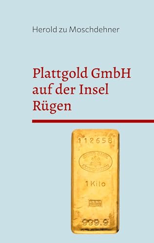 Plattgold GmbH auf der Insel Rügen: Frei nach dem PIM Gold Skandal von Books on Demand
