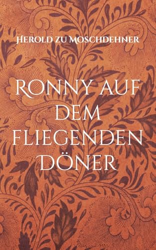 Ronny auf dem fliegenden Döner: Der magische Junge aus Güstrow auf Weltreise von Books on Demand