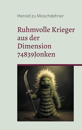 Ruhmvolle Krieger aus der Dimension 74839Jonken: Von grünem Bleud zum Söldner Polonoi von BoD – Books on Demand
