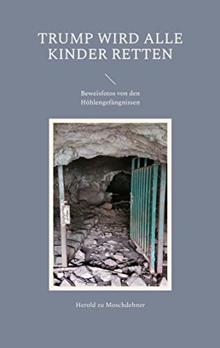 Trump wird alle Kinder retten: Beweisfotos von den Höhlengefängnissen von BoD – Books on Demand