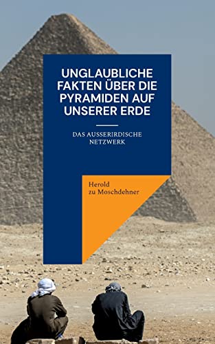 Unglaubliche Fakten über die Pyramiden auf unserer Erde: Das außerirdische Netzwerk