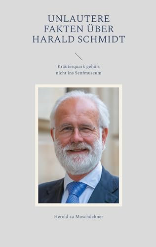 Unlautere Fakten über Harald Schmidt: Kräuterquark gehört nicht ins Senfmuseum von BoD – Books on Demand