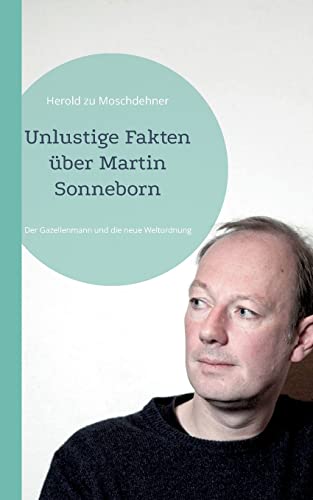 Unlustige Fakten über Martin Sonneborn: Der Gazellenmann und die neue Weltordnung von Books on Demand