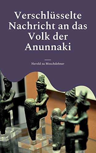 Verschlüsselte Nachricht an das Volk der Anunnaki: Das Kontaktbuch