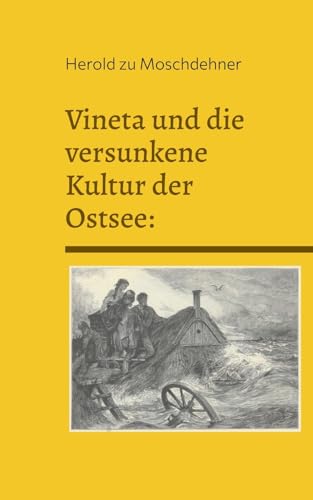 Vineta und die versunkene Kultur der Ostsee:: Im Fokus der Forschung von Books on Demand