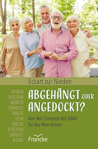Abgehängt oder angedockt?: Von den Senioren der Bibel für das Alter lernen Abgehängt oder angedockt?: Von den Senioren der Bibel für das Alter lernen
