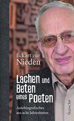 Lachen und Beten eines Poeten: Autobiografisches aus acht Jahrzehnten