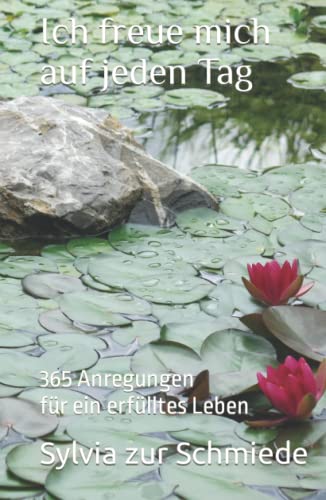 Ich freue mich auf jeden Tag: 365 Anregungen für ein erfülltes Leben von Independently published