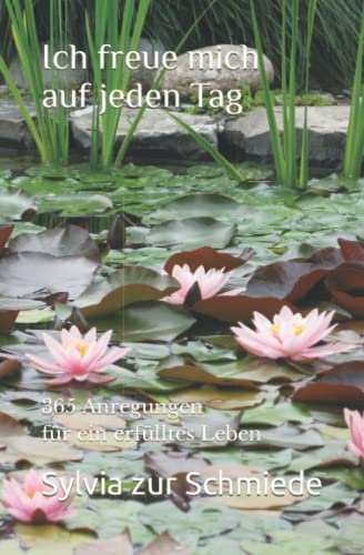 Ich freue mich auf jeden Tag: 365 Anregungen für ein erfülltes Leben von Independently published